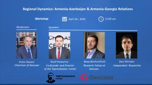 Geocase - Workshop - Regional Dynamics: Armenia-Azerbaijan & Armenia-Georgia Relations Will Take Place on April 26